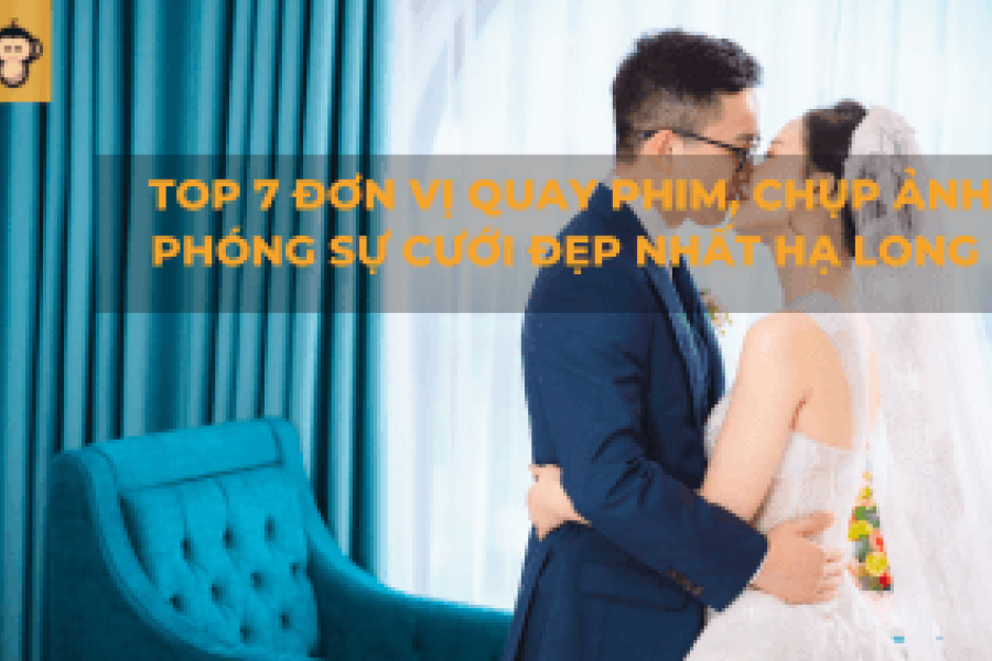 Top 7 đơn vị quay phim, chụp ảnh phóng sự cưới đẹp nhất Hạ Long 2025