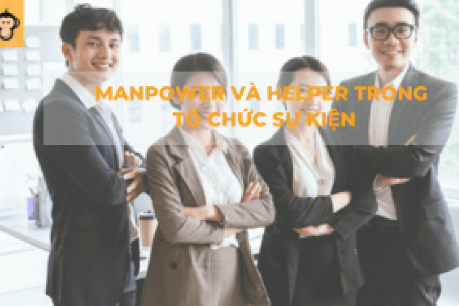 Manpower và Helper trong tổ chức sự kiện