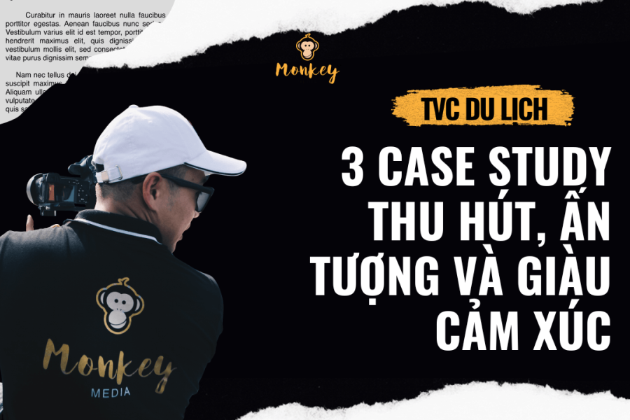 3 Case Study TVC du lịch thu hút, ấn tượng và giàu cảm xúc